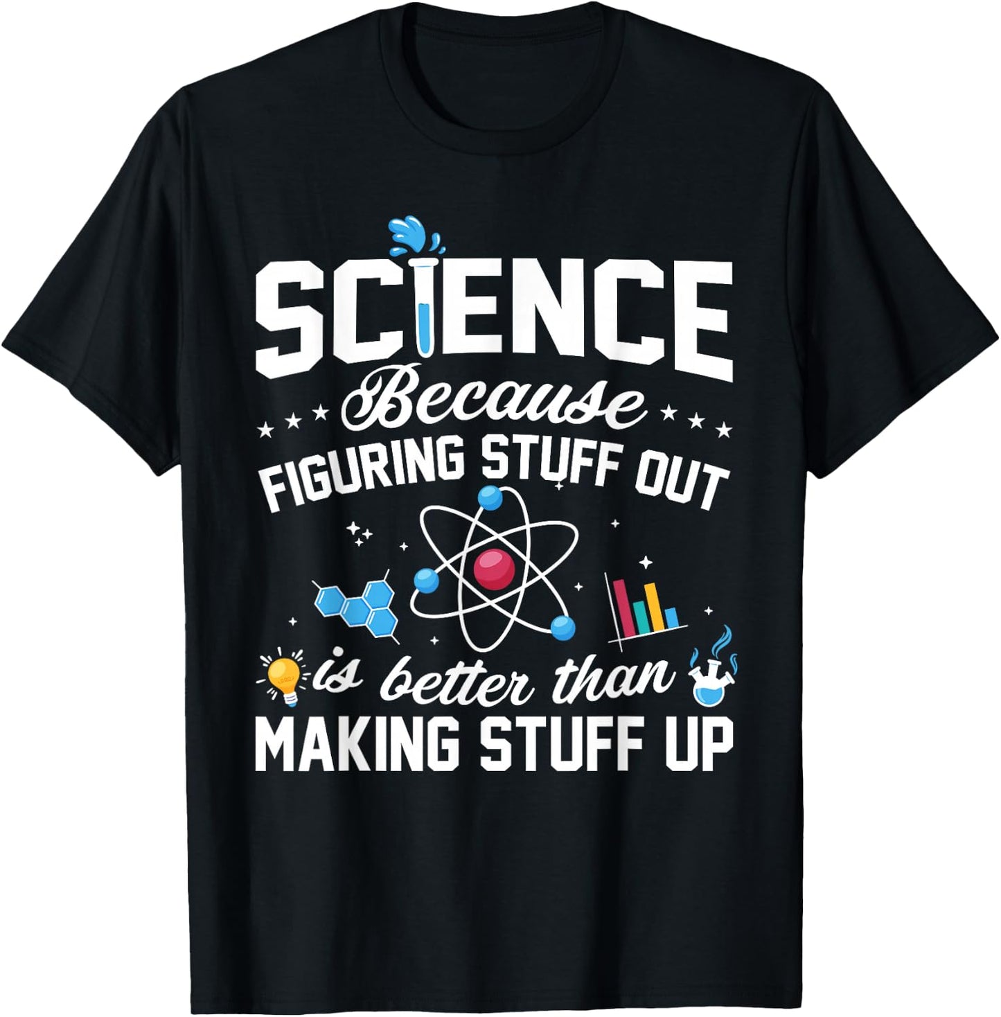 Science Because Figuring Things Out is Better Funny T-Shirt - T-Shirt | Black