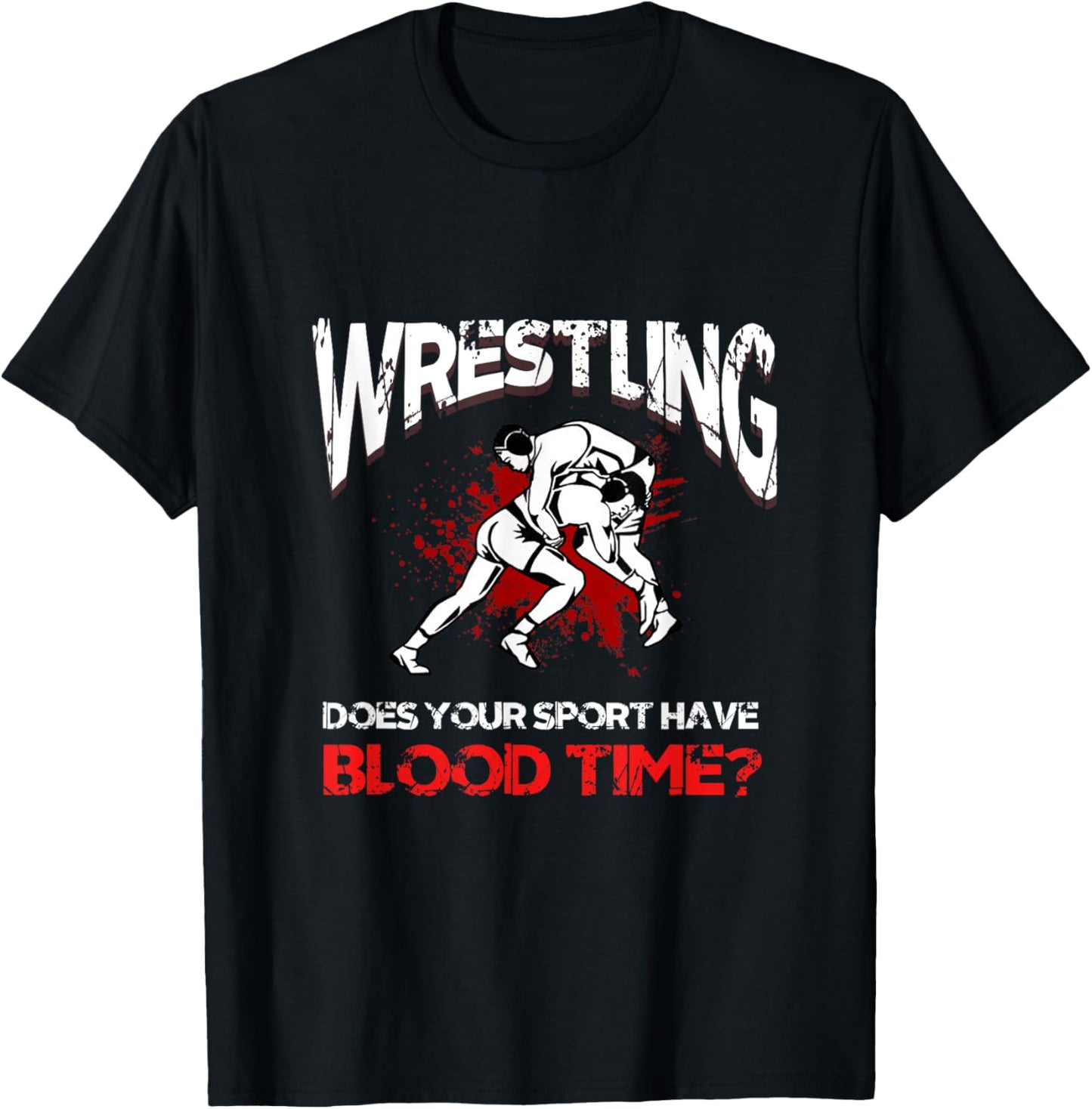 Wrestling. Does your sport have a blood time? Backflip sports? T-Shirt - T-Shirt | Black
