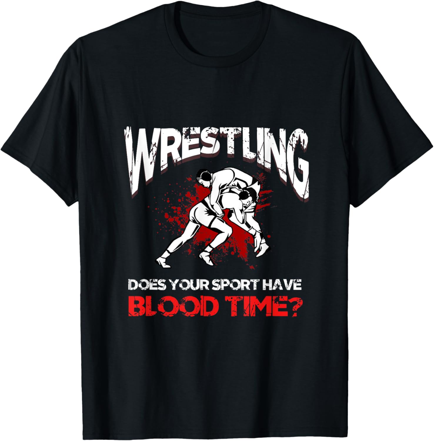 Wrestling. Does your sport have a blood time? Backflip sports? T-Shirt - T-Shirt | Black