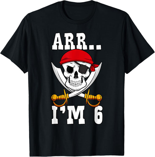 Arr.. I'm 6 Pirate Birthday Party Pirate Theme 6th Birthday T-Shirt - T-Shirt | Black