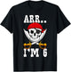 Arr.. I'm 6 Pirate Birthday Party Pirate Theme 6th Birthday T-Shirt - T-Shirt | Black