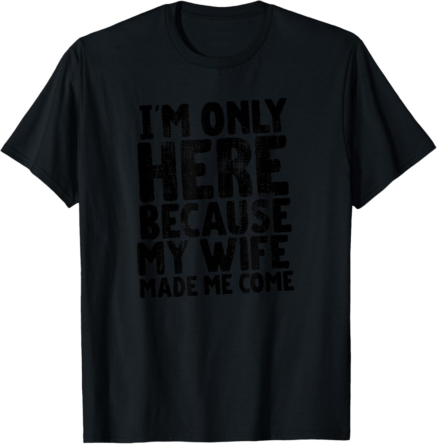 My Wife Made Me Wear This Shirt Gift Husband from Wife T-Shirt - T-Shirt | Black