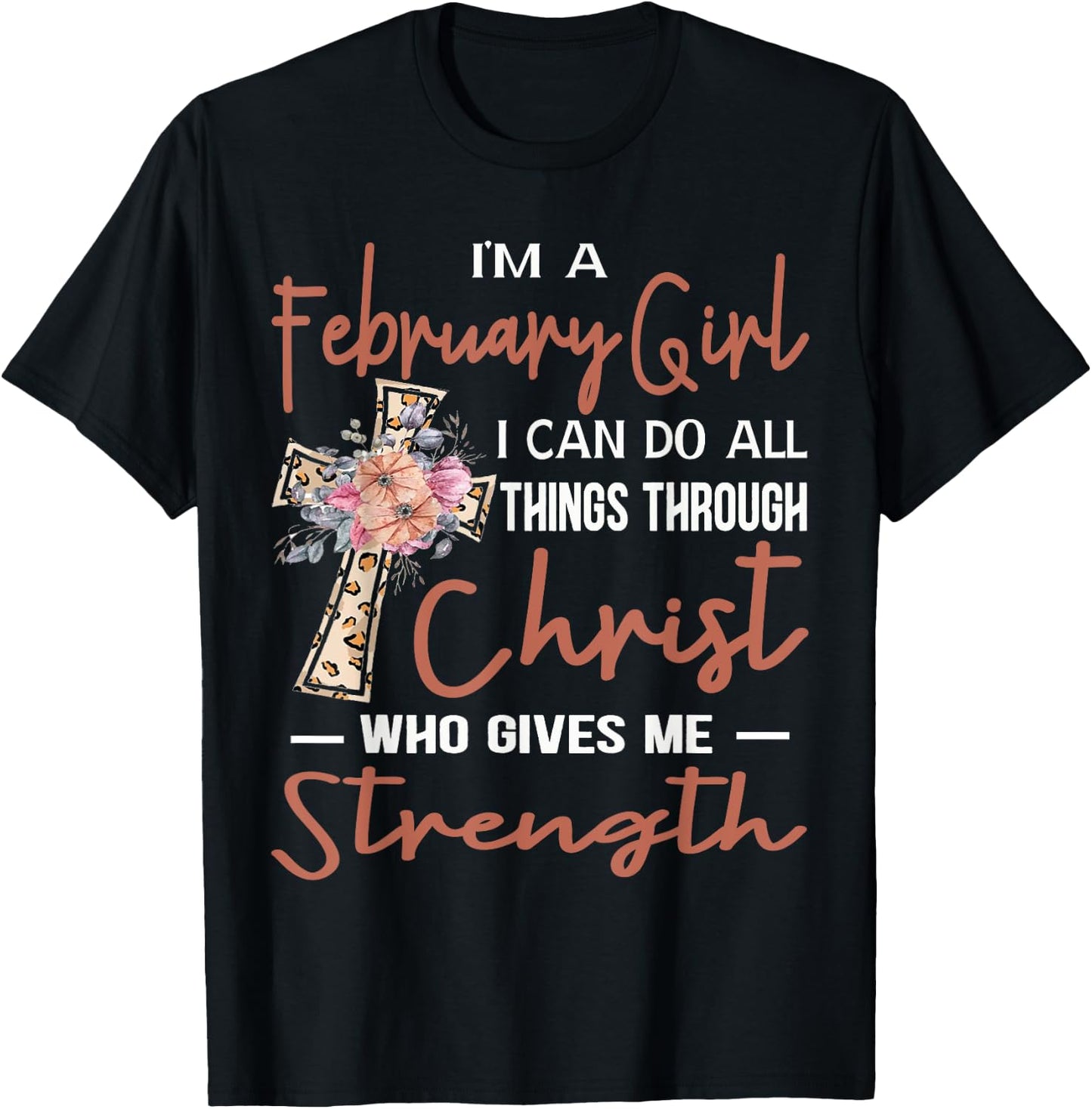 February Girl Birthday I Can Do Things Through Christ Womans T-Shirt - T-Shirt | Black