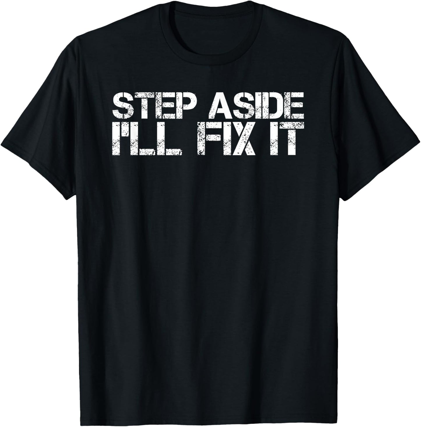 STEP ASIDE I'LL FIX IT Shirt Funny Handy Mechanic Gift T-Shirt - T-Shirt | Black