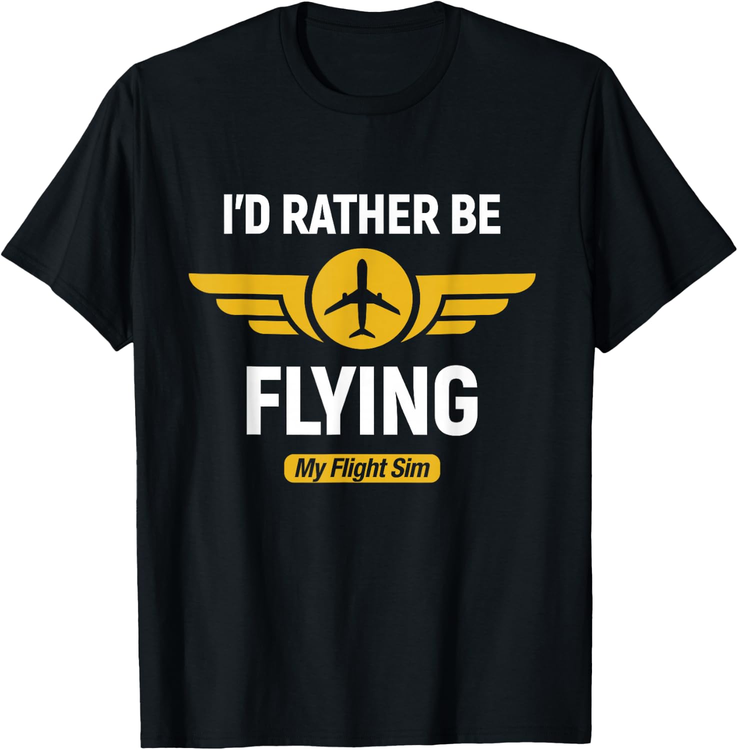 Flying Merch Airplane Pilot I'd Rather Be Flying My Flight Sim T-Shirt - T-Shirt | Black