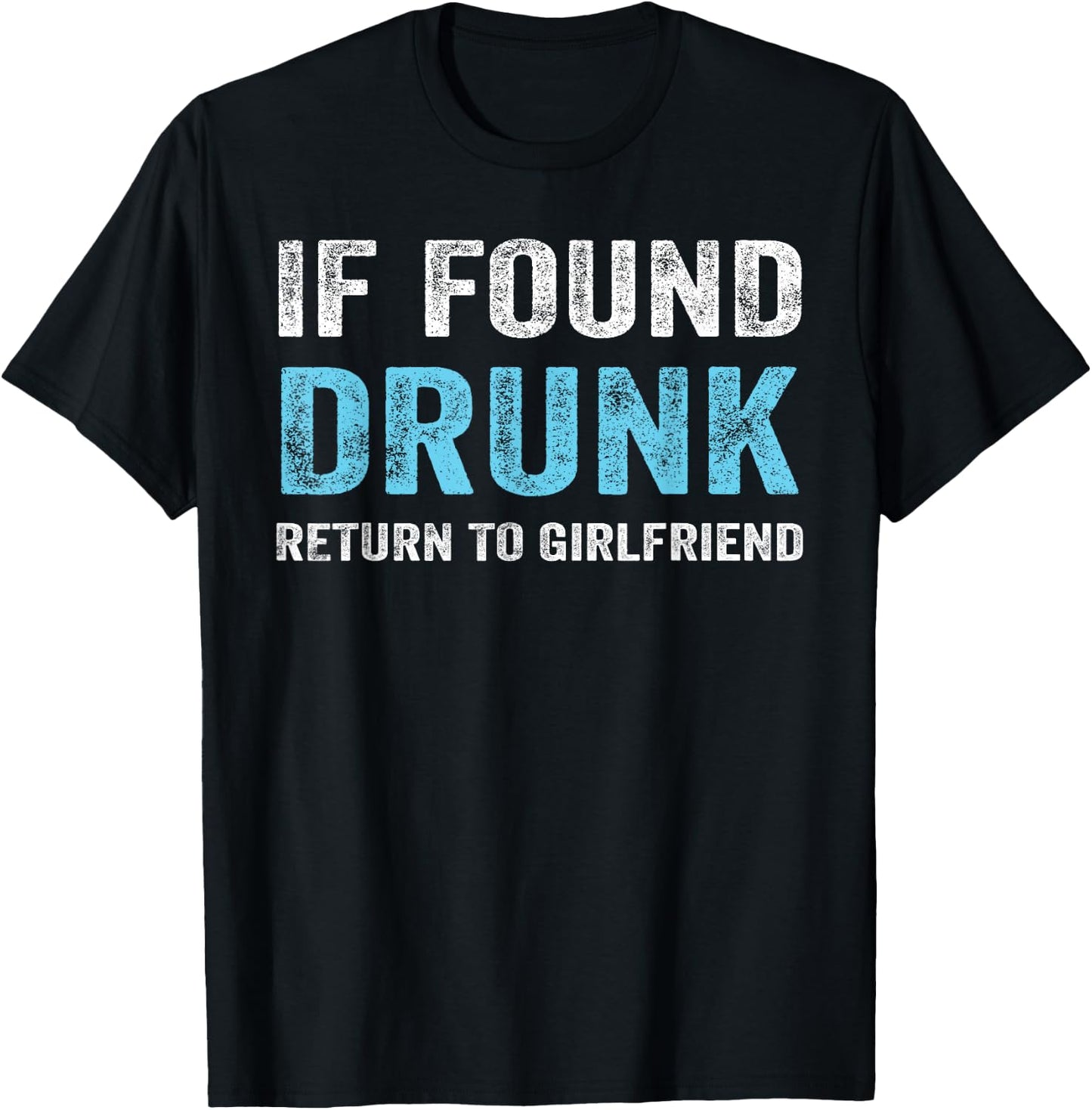 If Found Drunk Return To Girlfriend T-Shirt - T-Shirt | Black