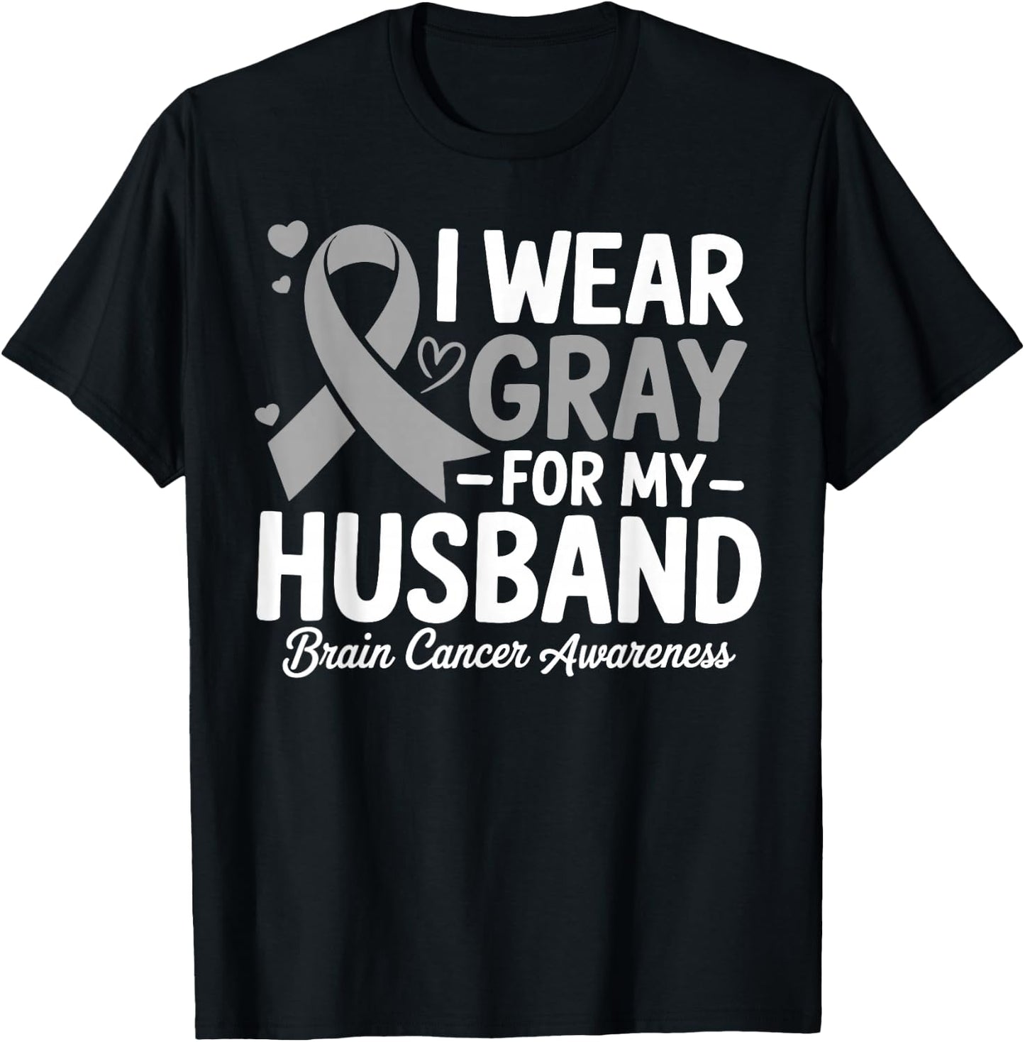 I Wear Gray For My Husband Brain Cancer Awareness T-Shirt - T-Shirt | Black