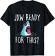 Jaw Ready For This - Funny Shark Lover Ocean Wildlife T-Shirt - T-Shirt | Black