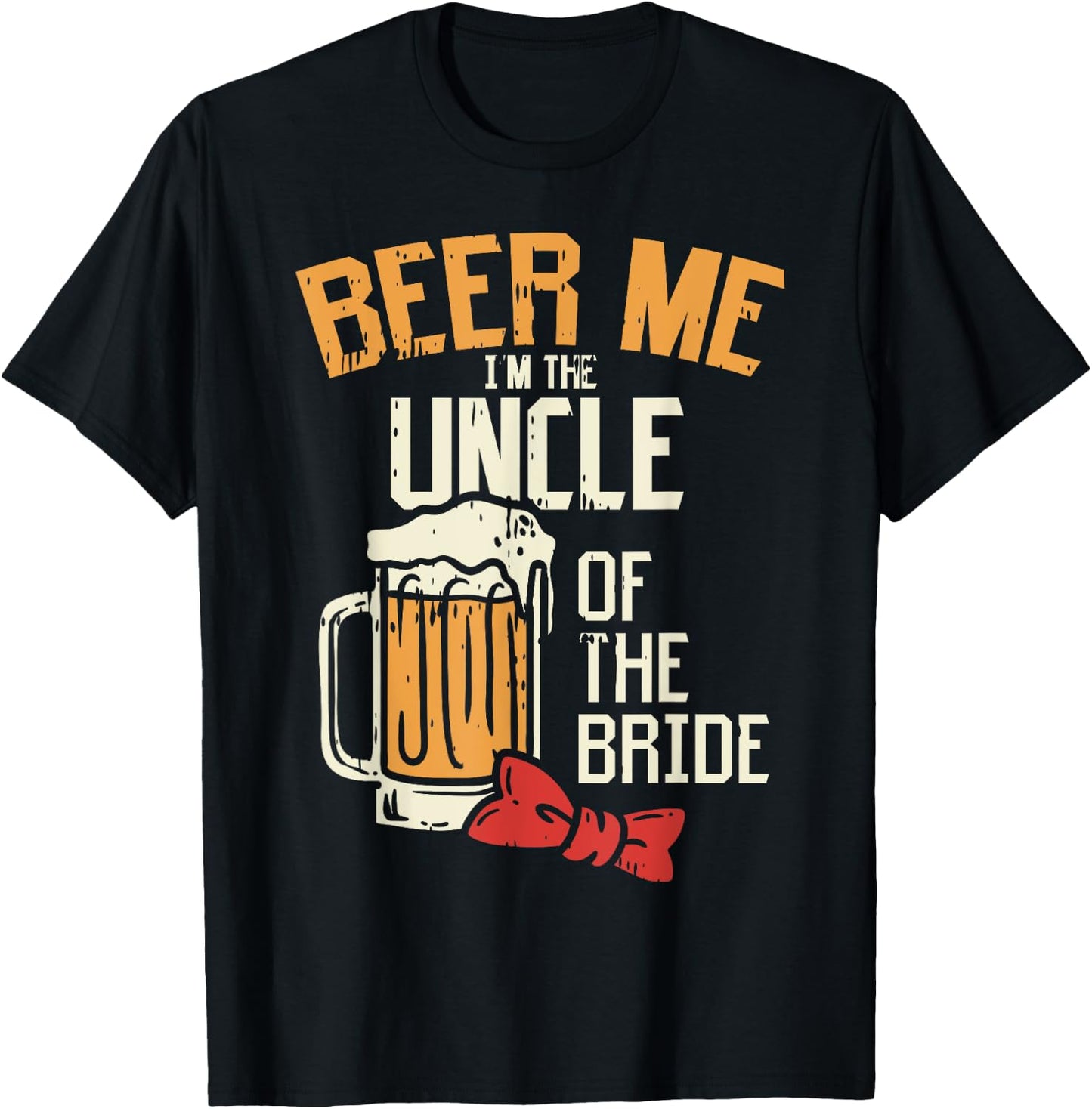 Beer Me Im The Uncle Of Bride Wedding Party Rehearsal Dinner T-Shirt - T-Shirt | Black