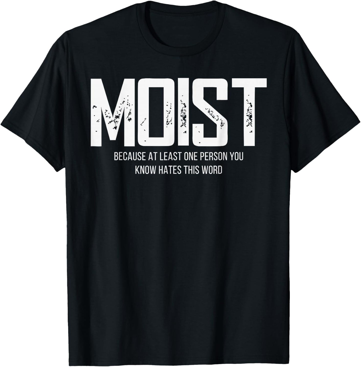 Moist Because At Least One Person You Know Hates This Word T-Shirt - T-Shirt | Black