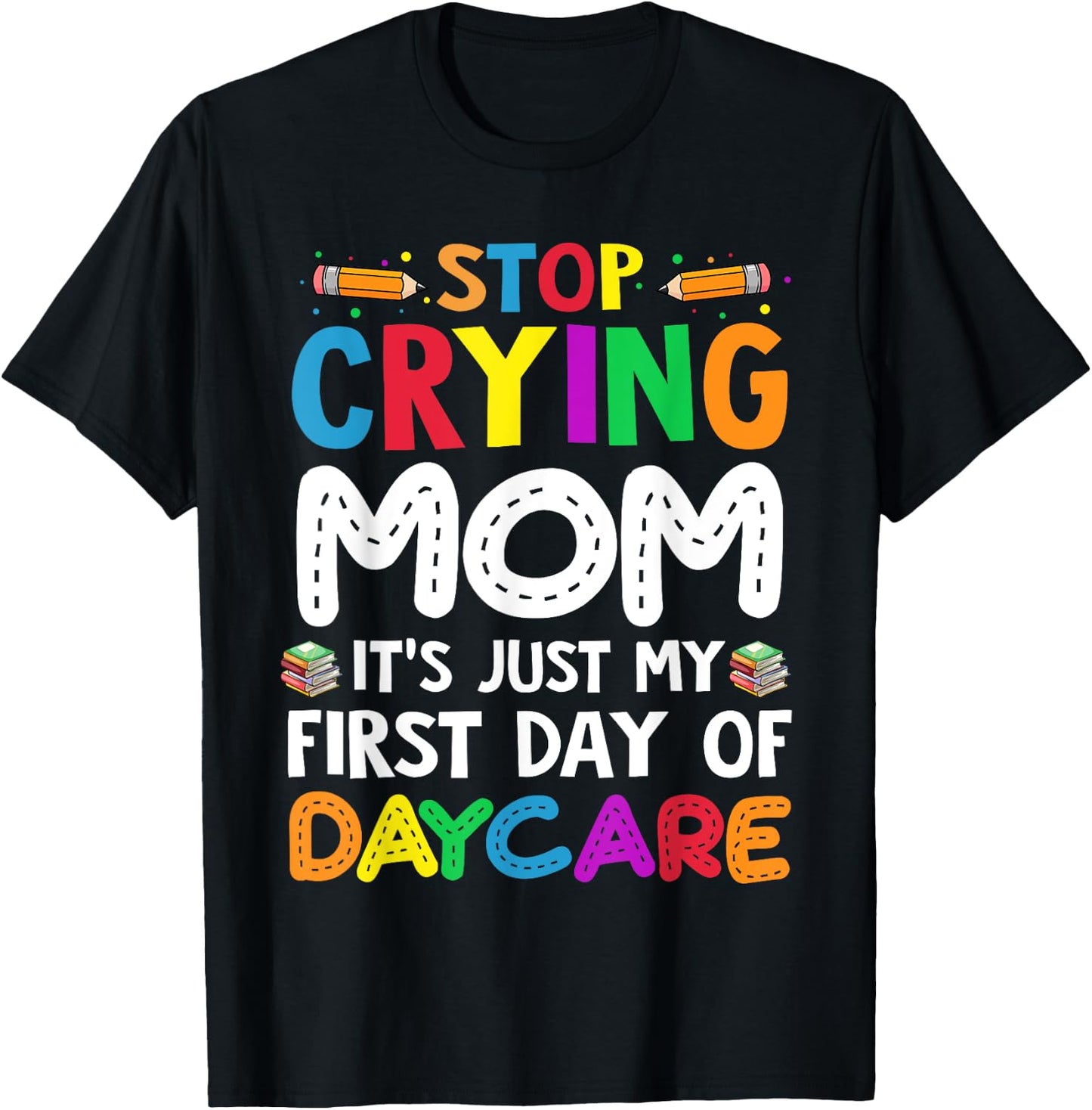 Stop Crying Mom It's Just My First Day Of Daycare Kids T-Shirt - T-Shirt | Black