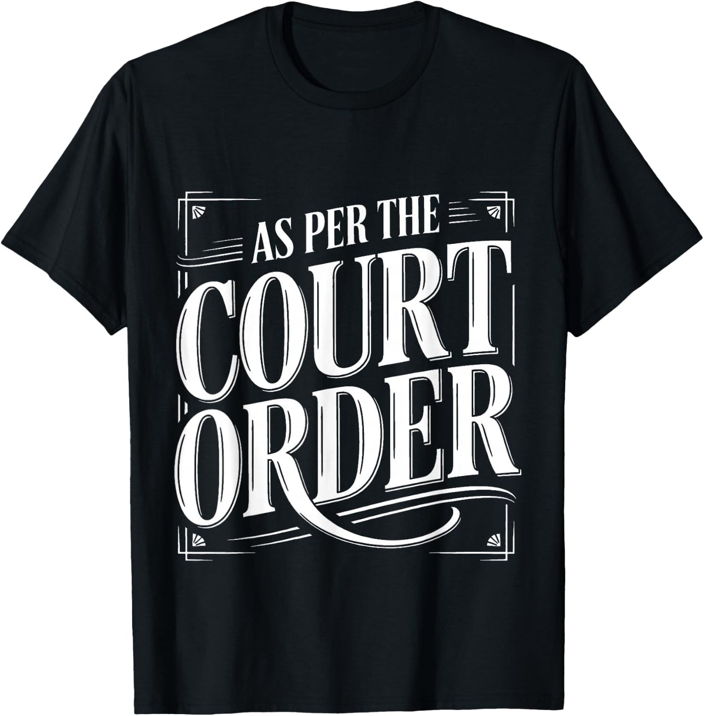 As Per The Court Order Lawyer Legal Attorney T-Shirt - T-Shirt | Black