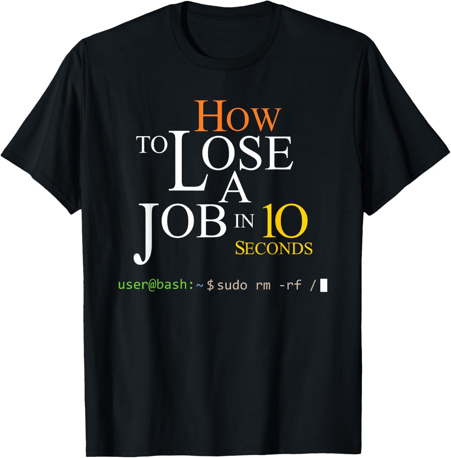 Funny Linux Bash Sudo RM RF How To Lose A Job In 10 Second T-Shirt - T-Shirt | Black