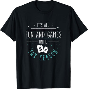 It's All Fun And Games Until Funny Tax Season For Tax Payers T-Shirt - T-Shirt | Black
