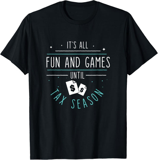 It's All Fun And Games Until Funny Tax Season For Tax Payers T-Shirt - T-Shirt | Black