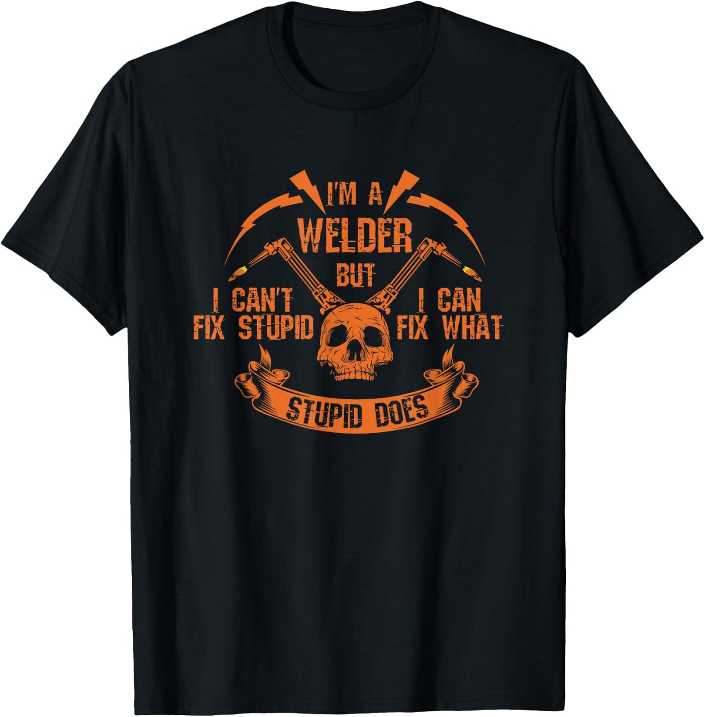 I'm A Welder I Can't Fix Stupid Skull I Welding I Arc Welder T-Shirt - T-Shirt | Black