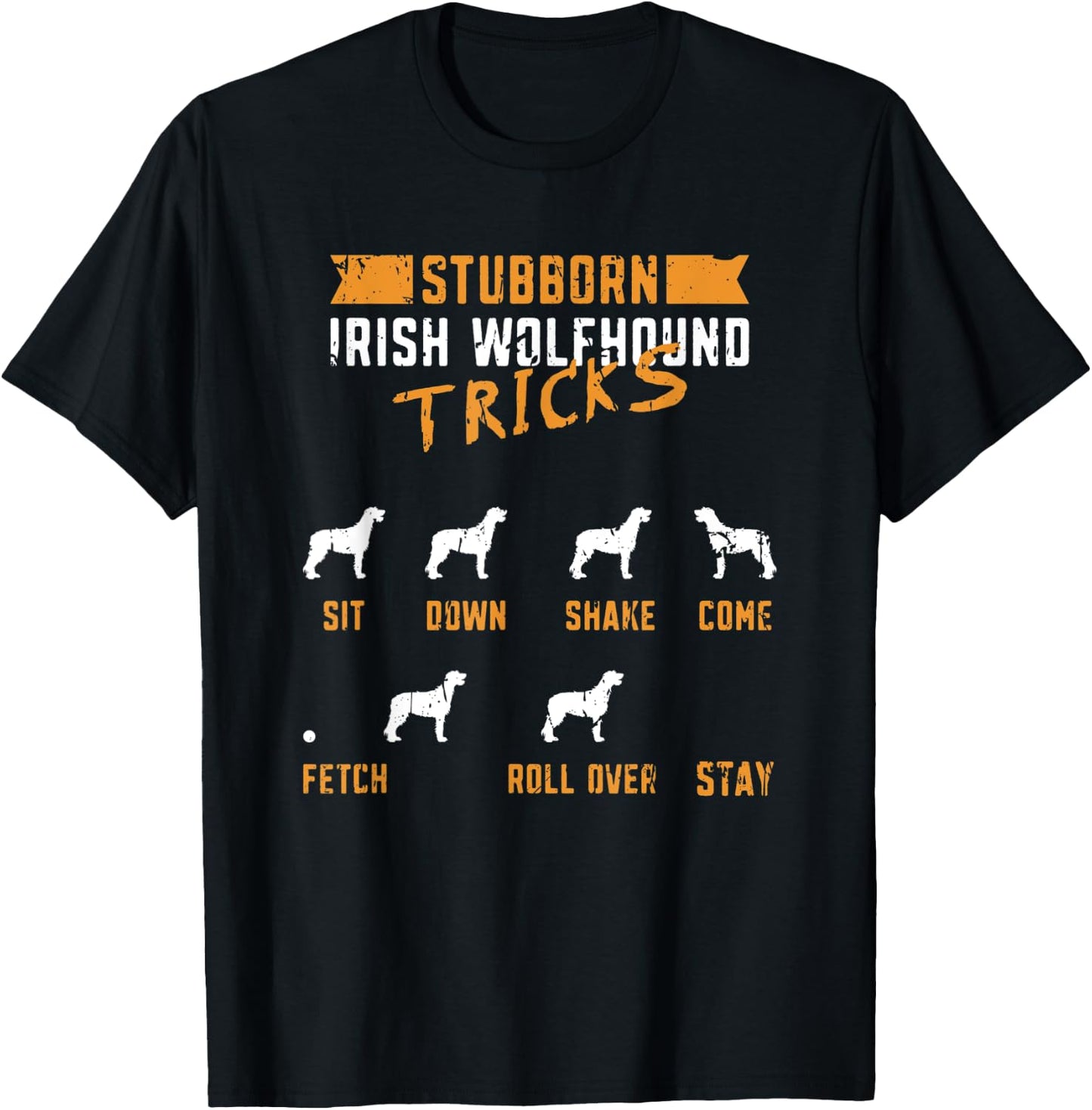 Stubborn Irish Wolfhound Tricks Sit down Shake Come Fetch T-Shirt - T-Shirt | Black