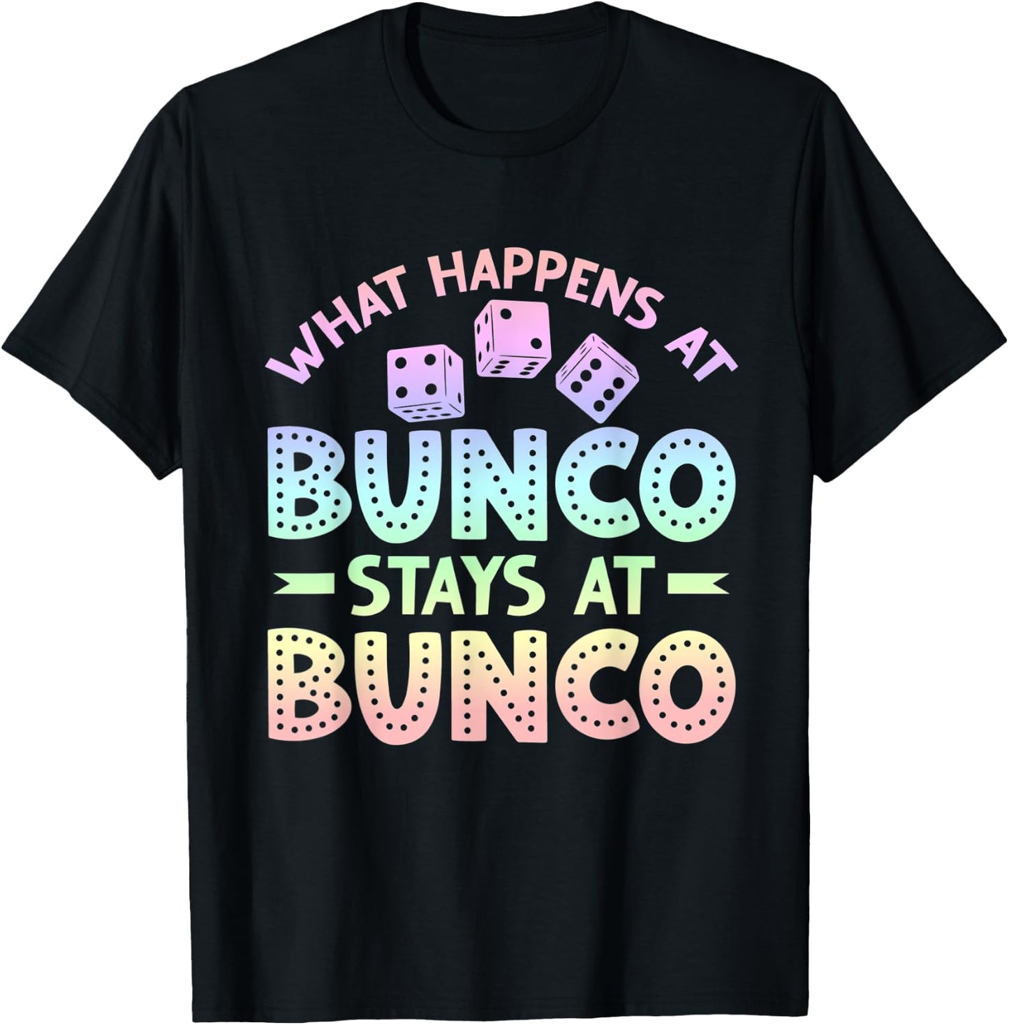 Funny Bunco Game Night What Happens at Bunco Stays at Bunco T-Shirt - T-Shirt | Black