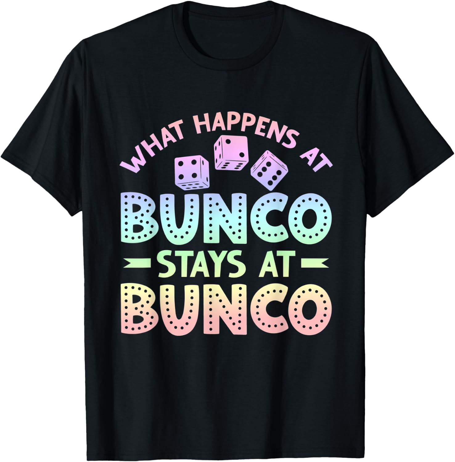 Funny Bunco Game Night What Happens at Bunco Stays at Bunco T-Shirt - T-Shirt | Black