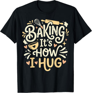 Baking It's How I Hug T-Shirt - T-Shirt | Black