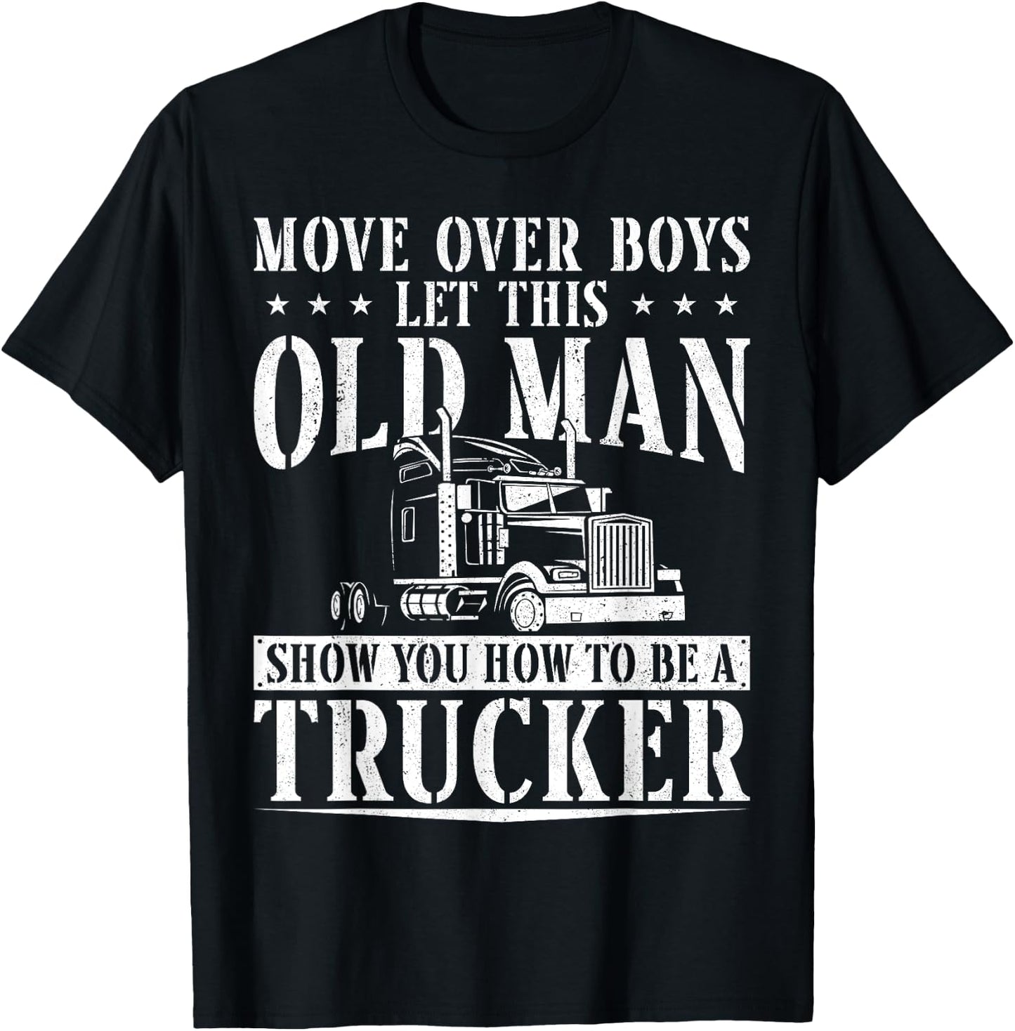 Trucker Truck Driver Vintage Move Over Boys Let This Old Man T-Shirt - T-Shirt | Black