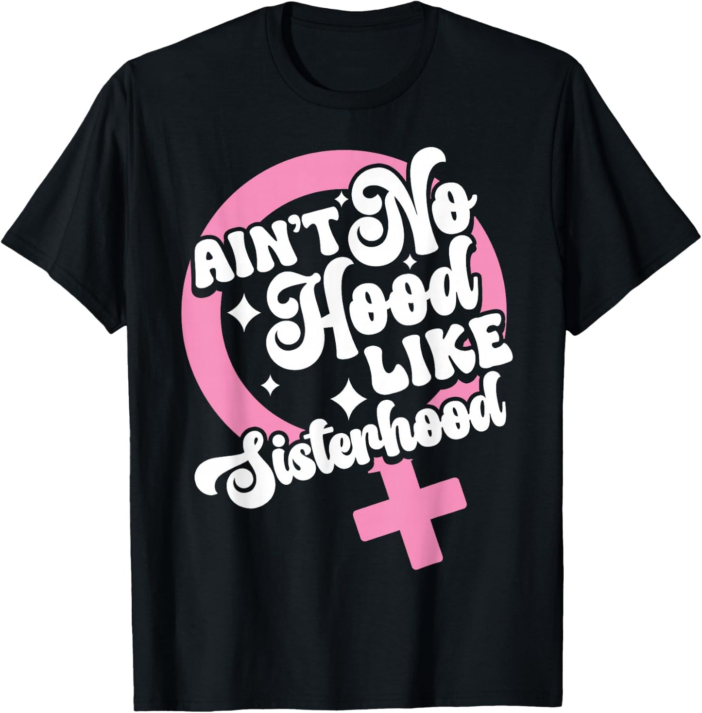 Ain't No Hood Like Sisterhood Sisters BFF Sistas T-Shirt - T-Shirt | Black