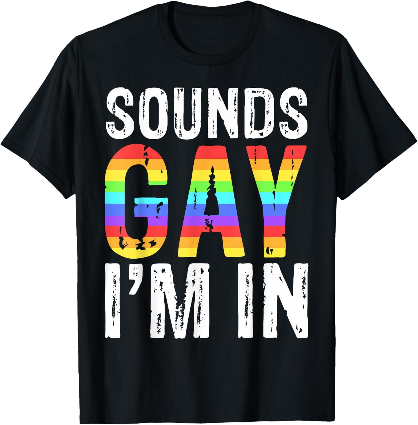 Sounds Gay I'm In LGBT Pride Gift Shirt T-Shirt - T-Shirt | Black