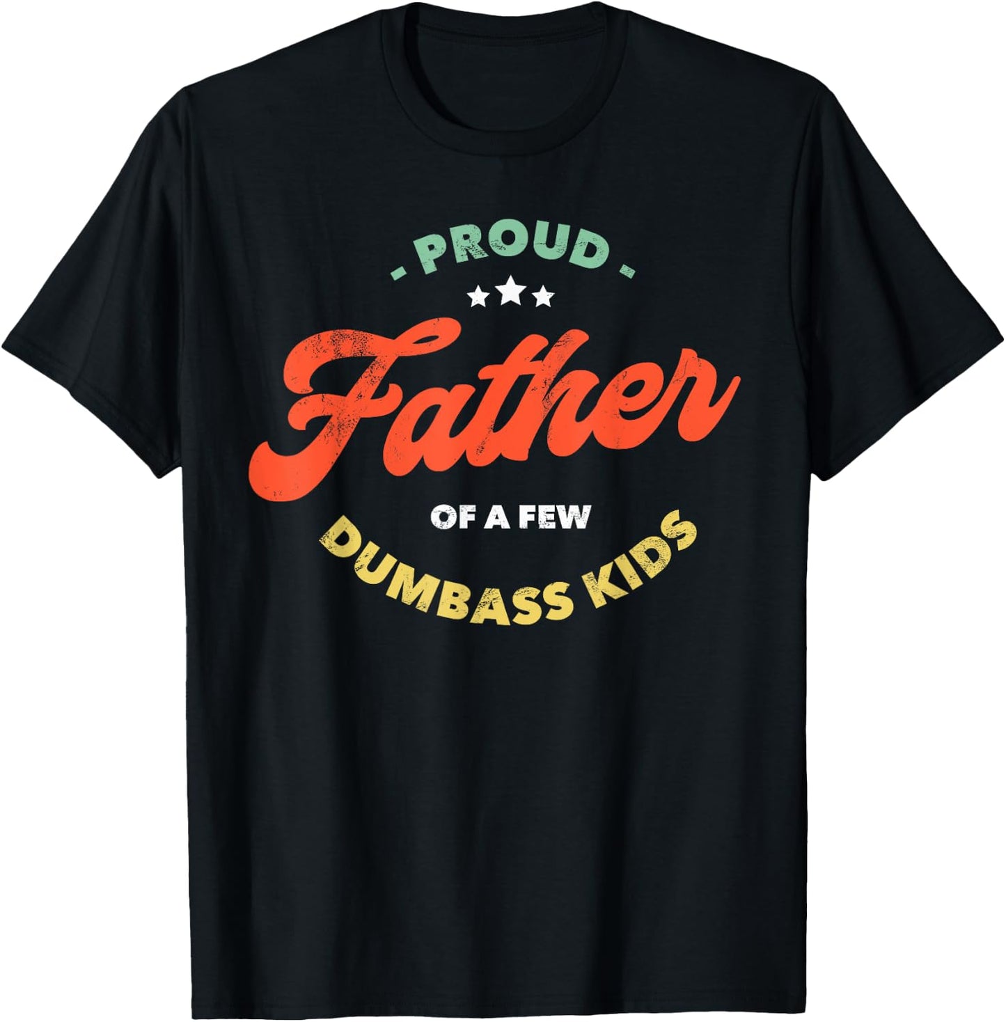 Proud Father Of A Few Dumbass Kids - Father's Day T-Shirt - T-Shirt | Black