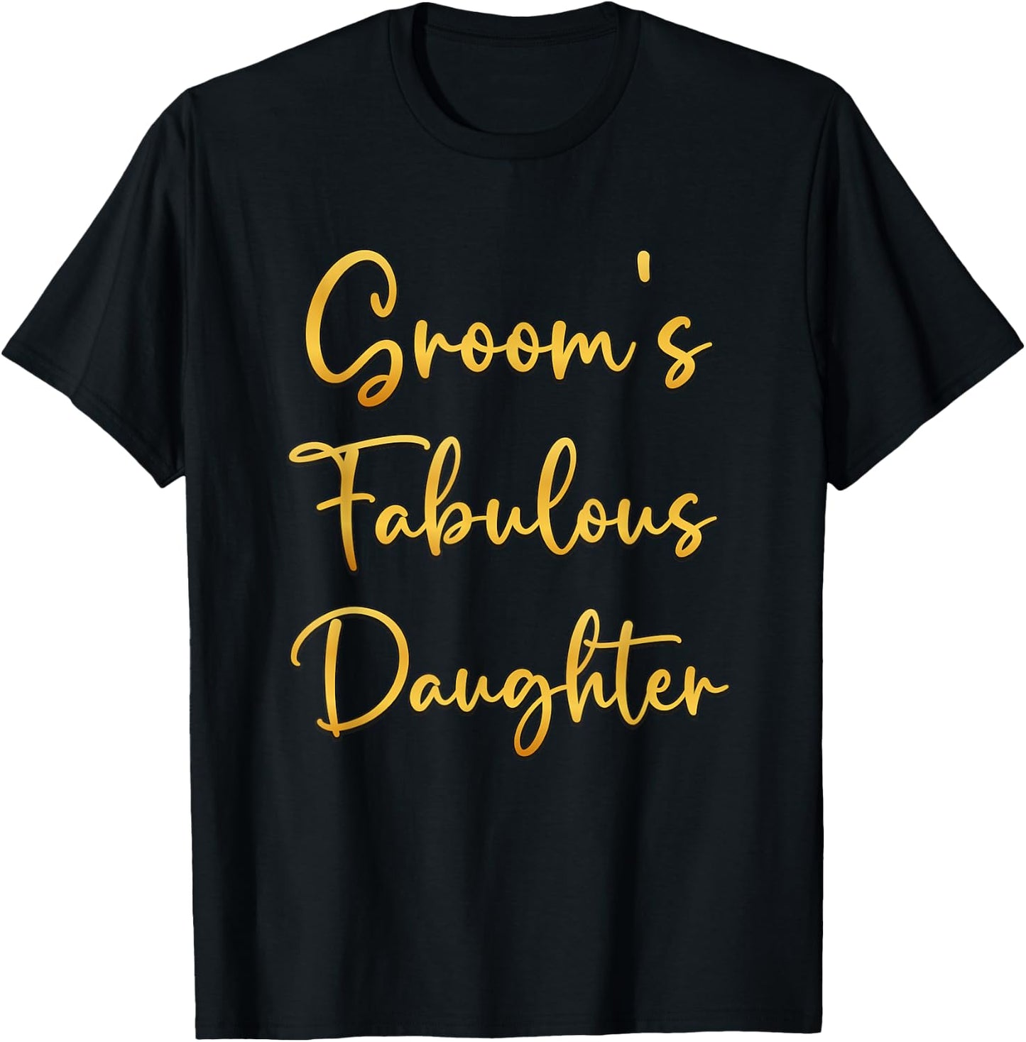 Groom's Fabulous Daughter Wedding Ideas T-Shirt - T-Shirt | Black