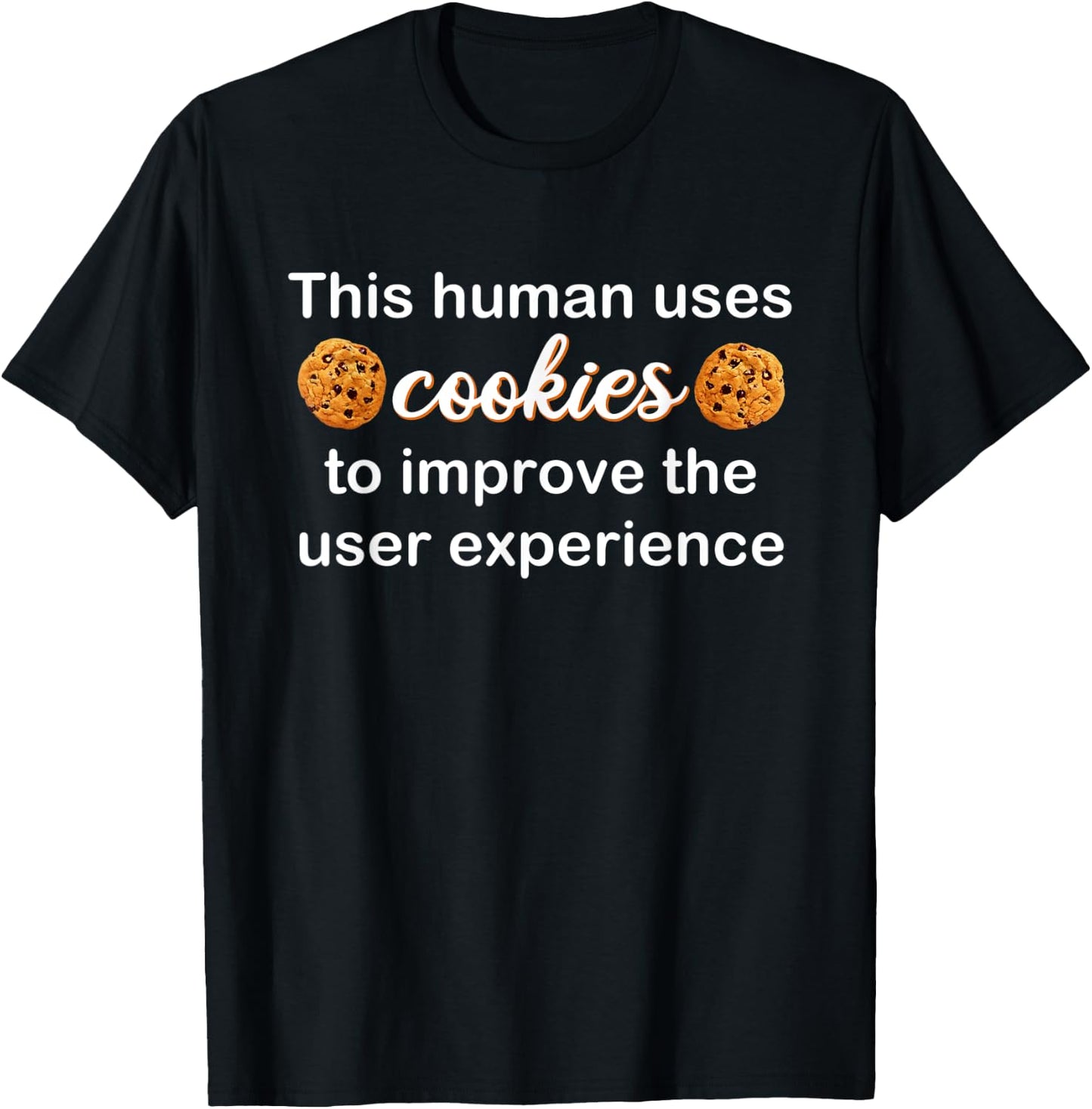 This Human Uses Cookies To Improve The User Experience Funny T-Shirt - T-Shirt | Black