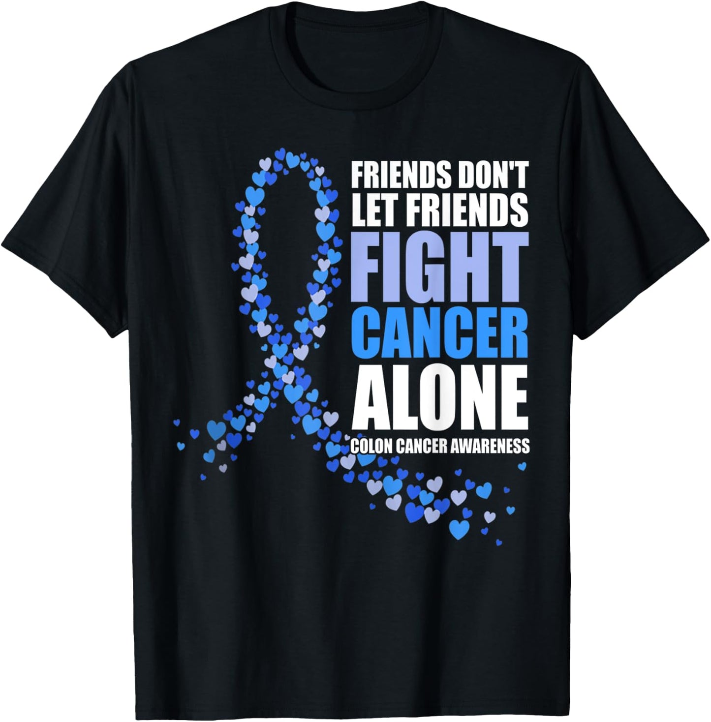 Friends Don't let Friends Fight Cancer Alone Colon Cancer T-Shirt - T-Shirt | Black