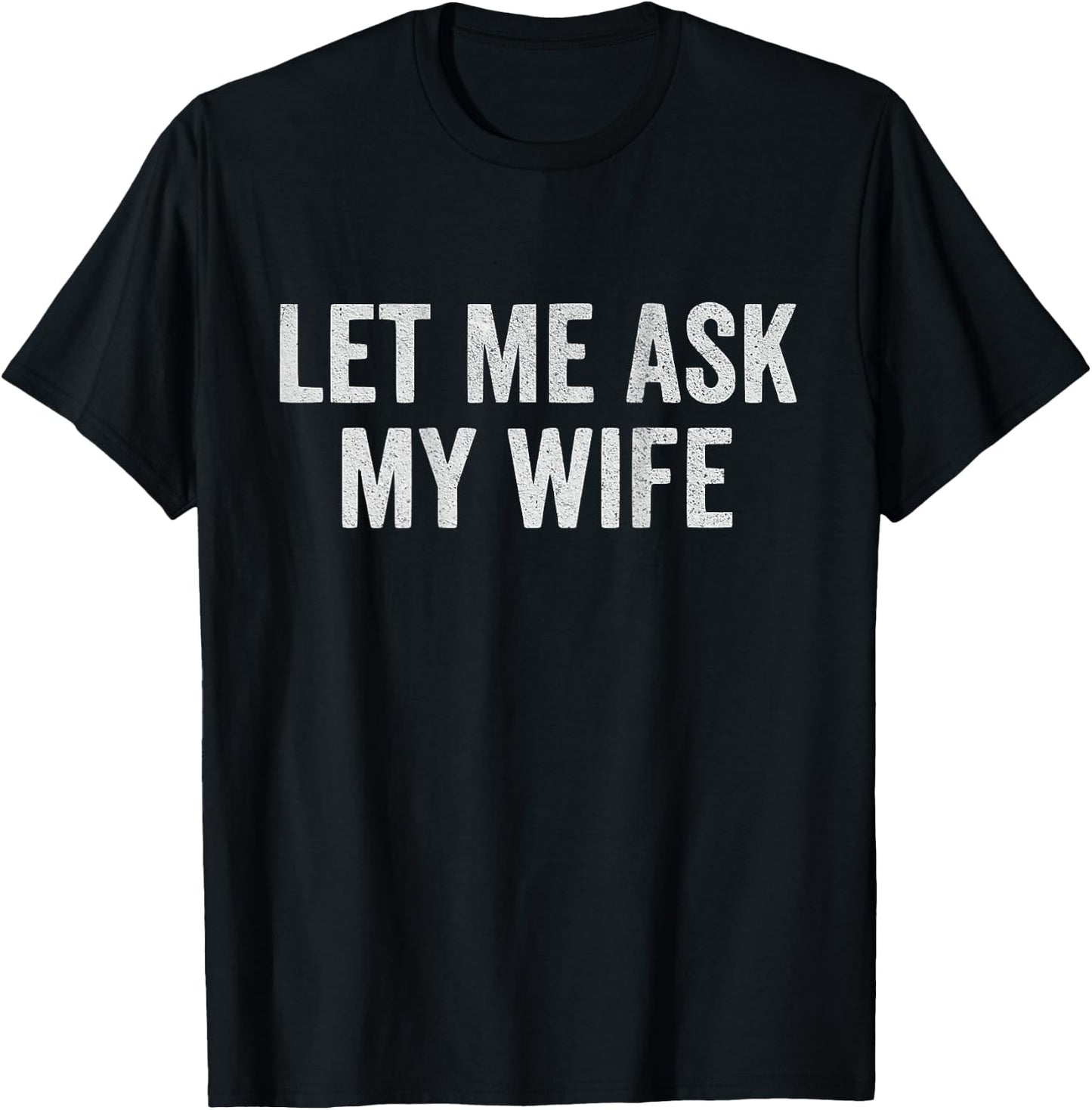 Let Me Ask My Wife on Back T-Shirt - T-Shirt | Black