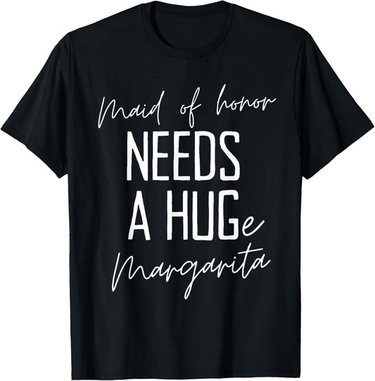 Funny Maid Of Honor Needs a HUGe Margarita T-Shirt - T-Shirt | Black