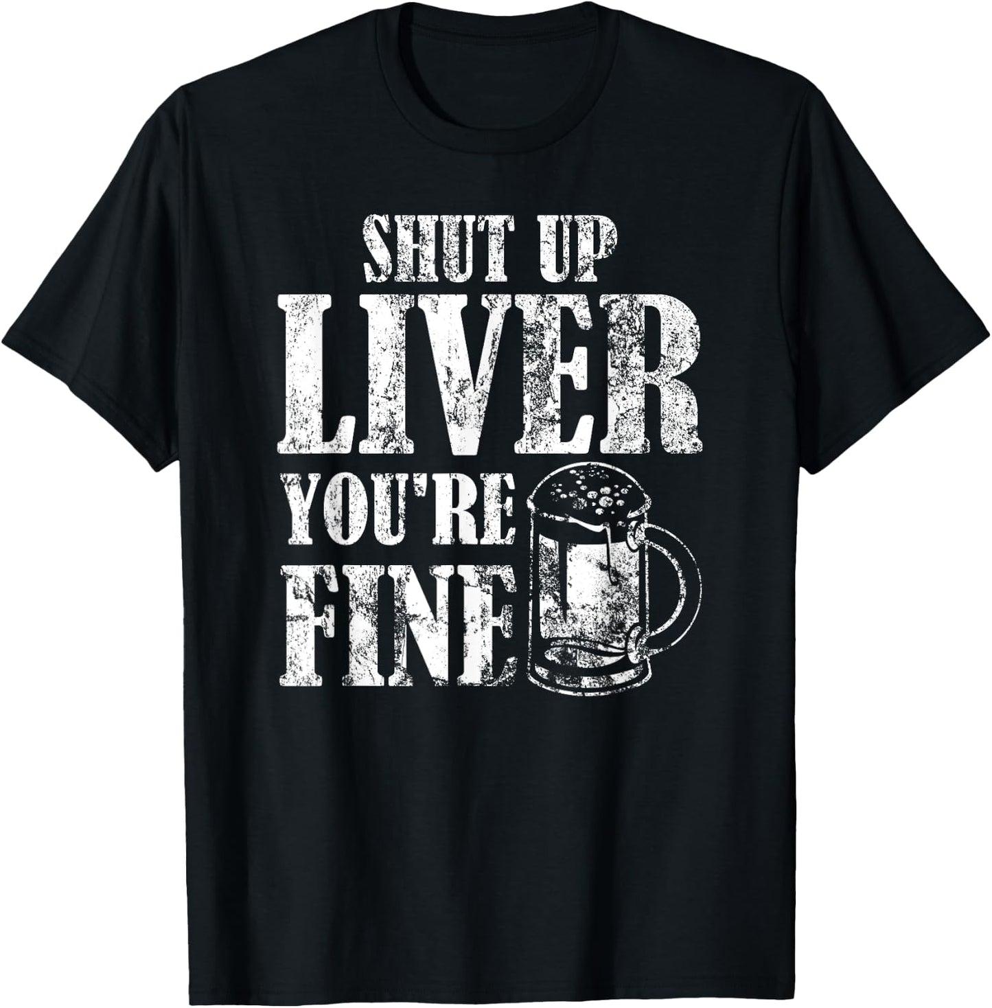 Beer Pub Crawl Drinking Gifts Shut Up Liver Youre Fine T-Shirt - T-Shirt | Black