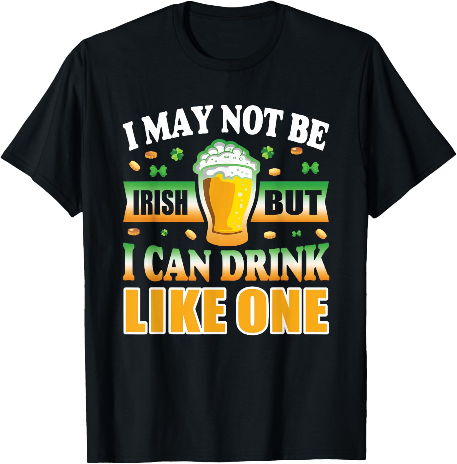 I'm Not Irish But I can Drink Like One T-Shirt - T-Shirt | Black