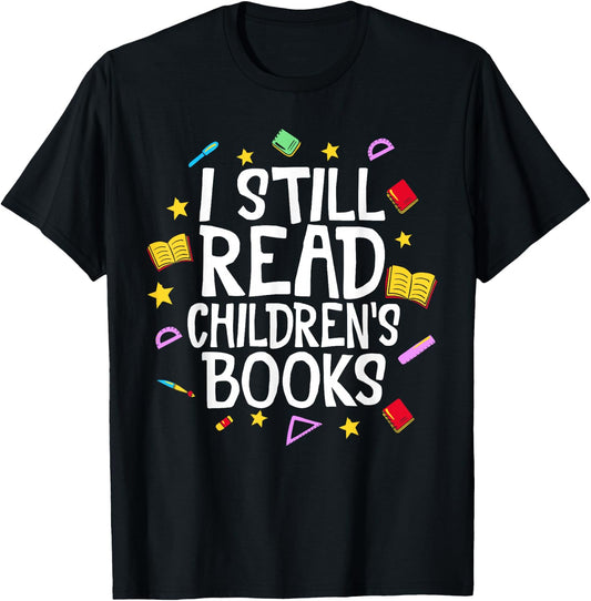 I Still Read Children's Books Reading Books Librarian T-Shirt - T-Shirt | Black
