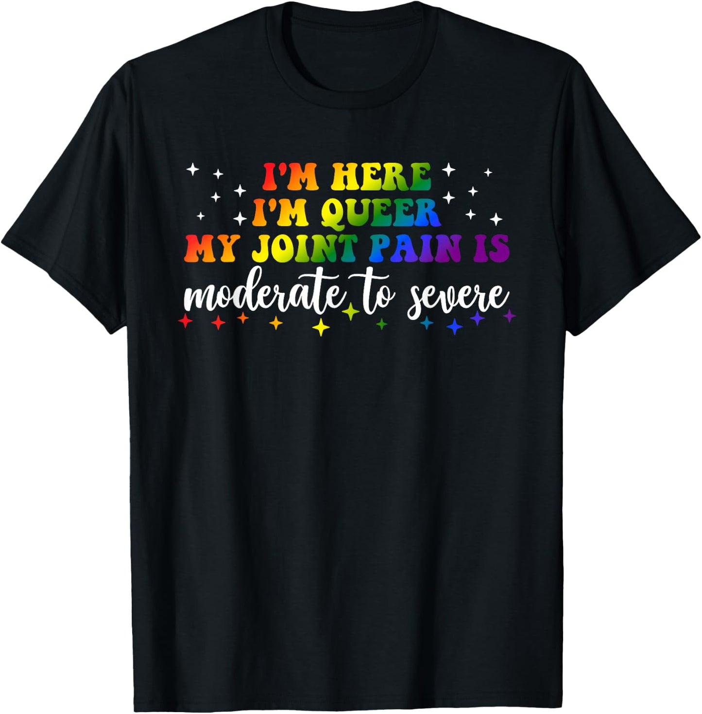 Ich bin hier Ich bin queer My Joint Pain Are Moderate to Severe LGBT T-Shirt - T-Shirt | Black