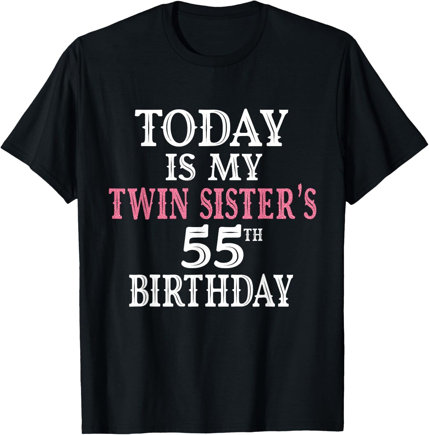 Today Is My Twin Sister's 55th Birthday Party 55 Years Old T-Shirt - T-Shirt | Black