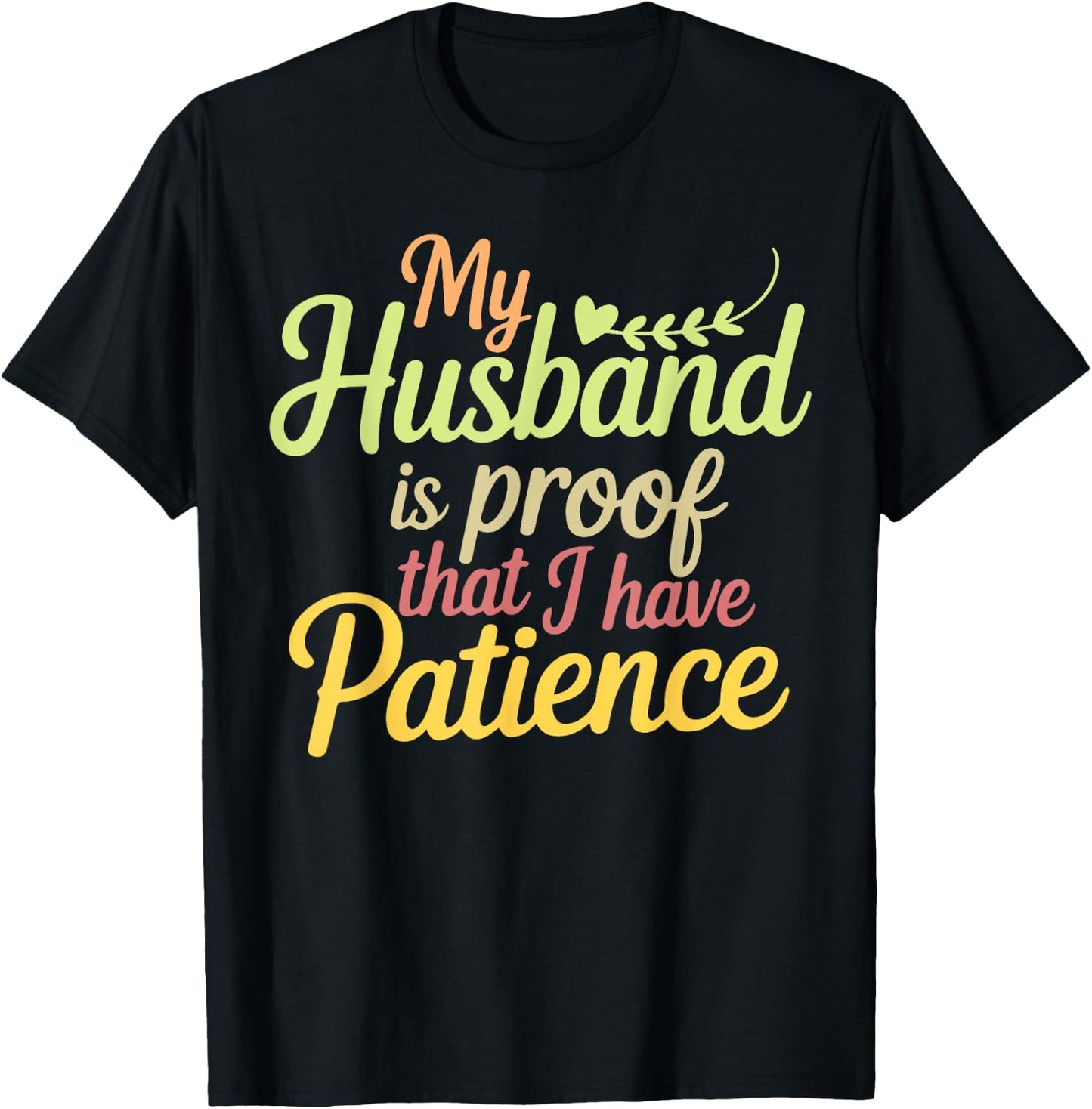 Funny My Husband is Proof That I Have Patience Wife Saying T-Shirt - T-Shirt | Black