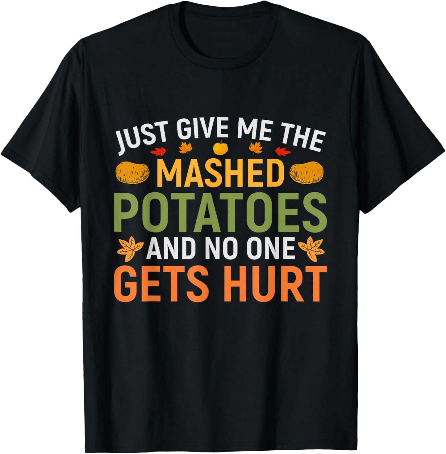 Just Give Me The Mashed Potatoes And No One Gets Hurt T-Shirt - T-Shirt | Black