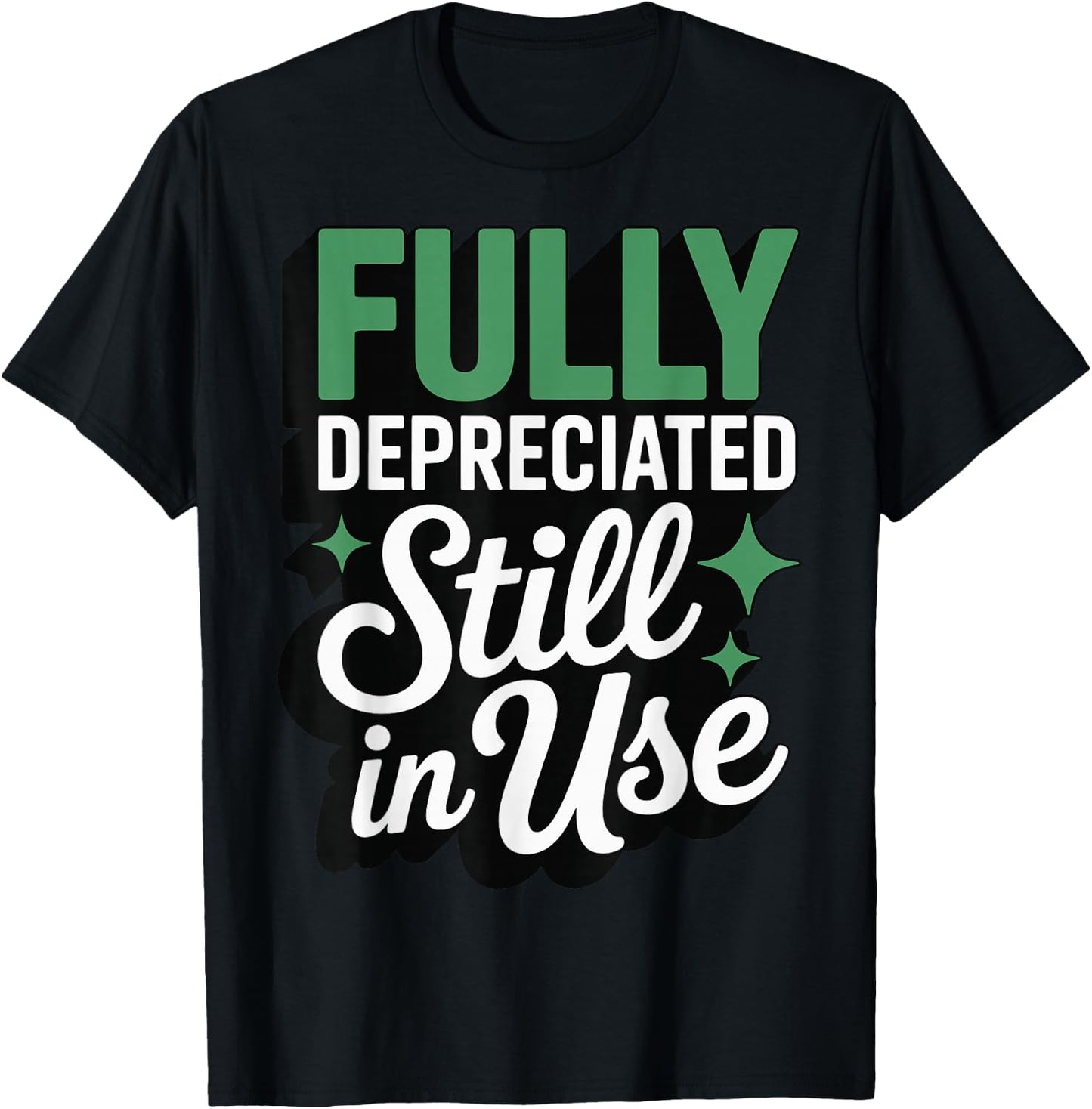 Fully Depreciated Still in Use T-Shirt - T-Shirt | Black