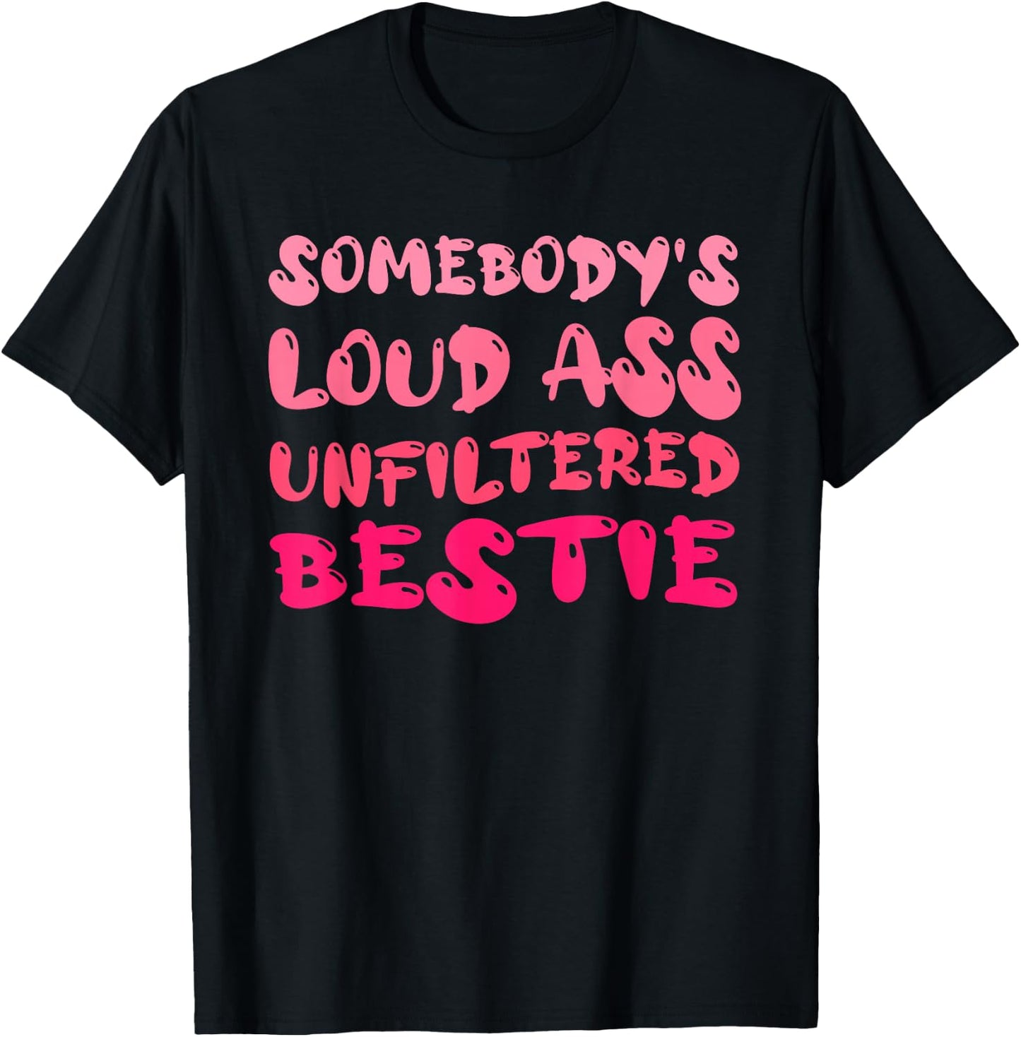 Funny Somebody's Quote Loud Ass Unfiltered Cool Bestie T-Shirt - T-Shirt | Black