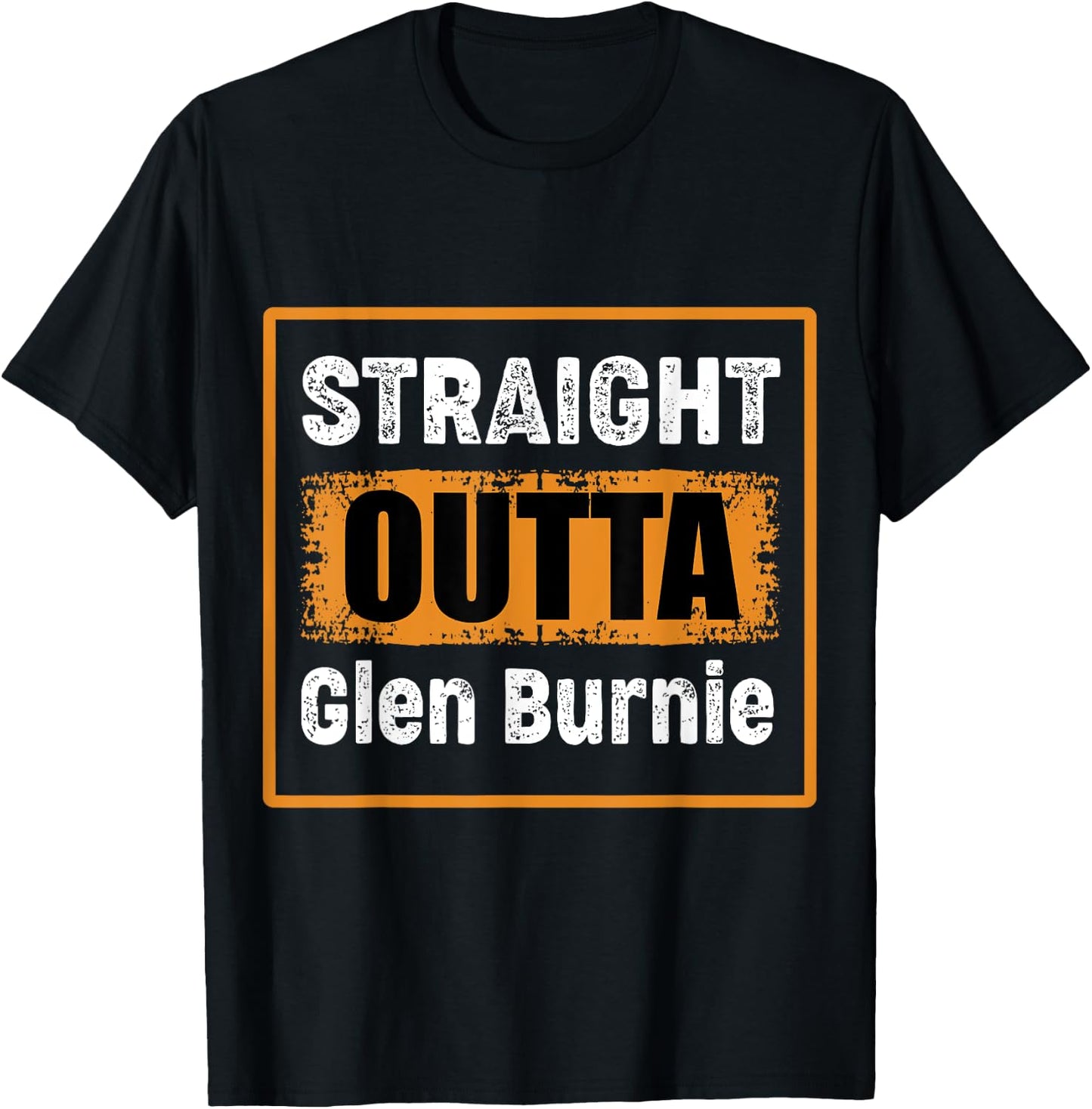 Straight Outta Glen Burnie Maryland USA Distressed Humor T-Shirt - T-Shirt | Black