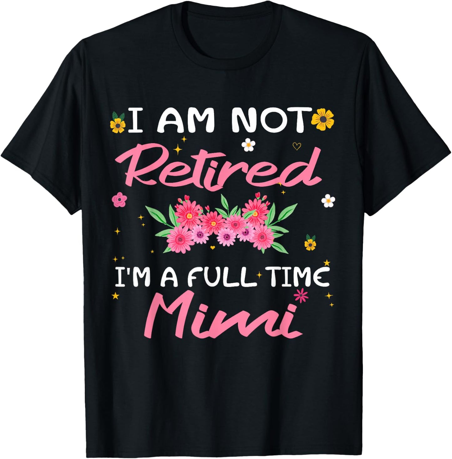 I'm Not Retired I'm a Full Time Mimi Retirement Funny T-Shirt - T-Shirt | Black