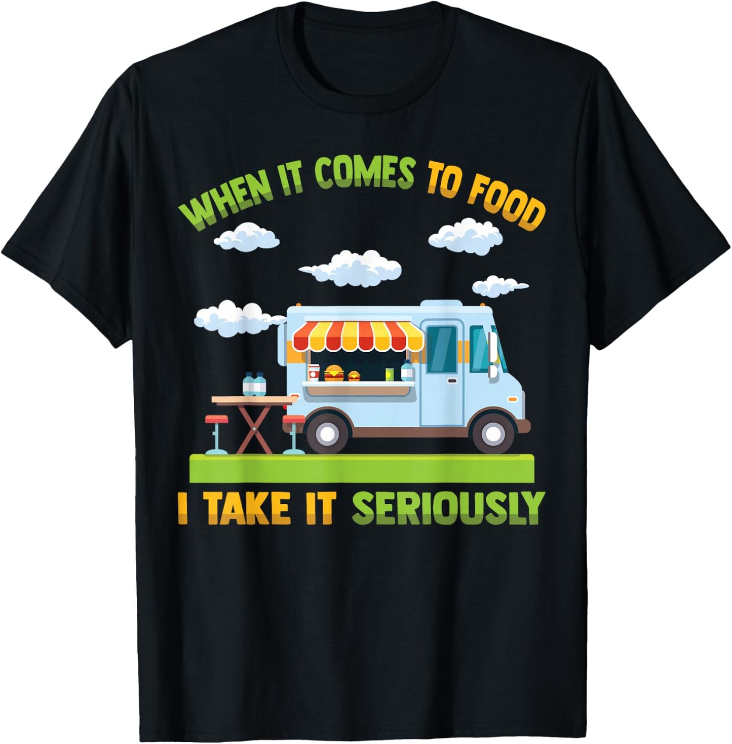 Food Truck - When It Comes To Food, I Take It Seriously T-Shirt - T-Shirt | Black