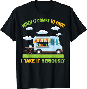 Food Truck - When It Comes To Food, I Take It Seriously T-Shirt - T-Shirt | Black
