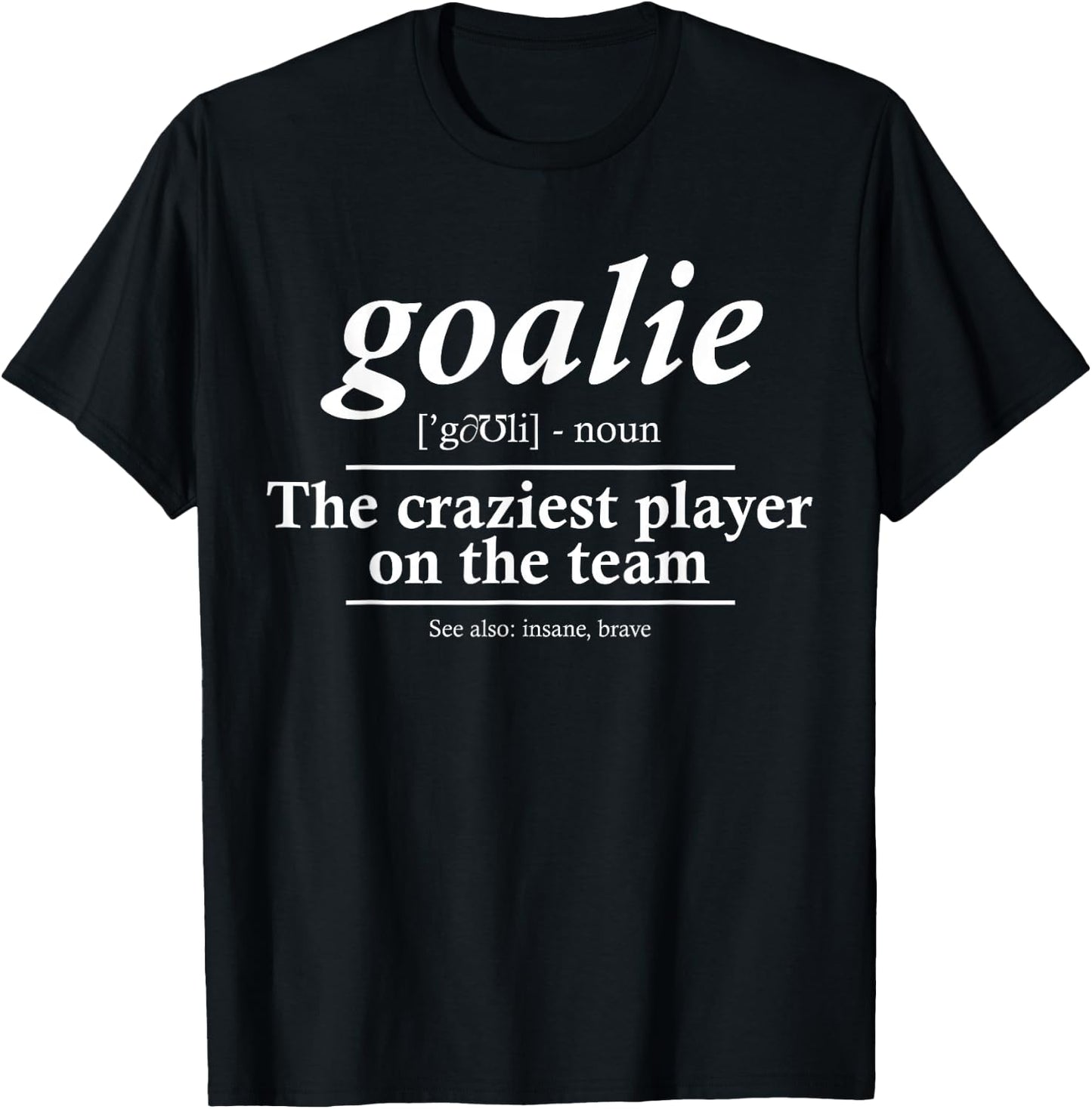 Goalie Gear Goalkeeper Definition Funny Soccer Hockey T-Shirt - T-Shirt | Black