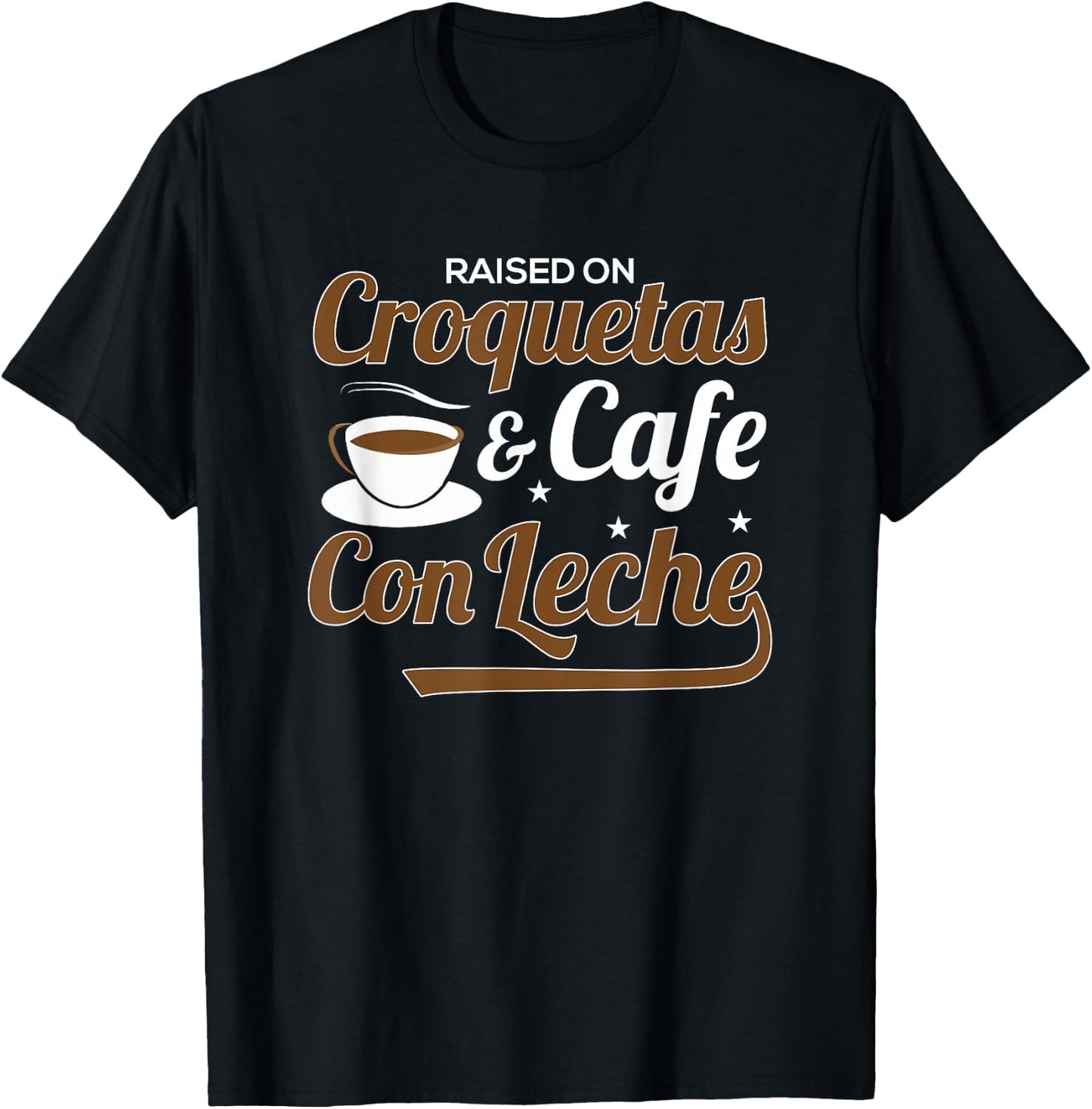 Raised On Croquetas And Cafe Con Leche T-Shirt - T-Shirt | Black