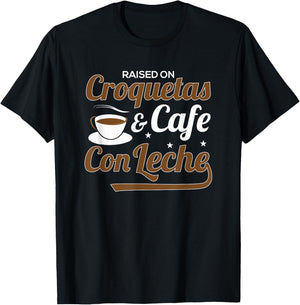 Raised On Croquetas And Cafe Con Leche T-Shirt - T-Shirt | Black