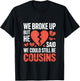 Cute We Broke Up But He Said We Could Still Be Cousins T-Shirt - T-Shirt | Black
